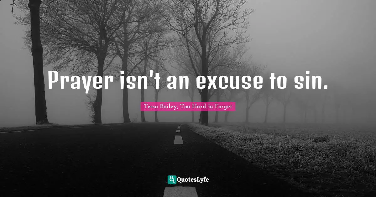 Prayer isn't an excuse to sin.