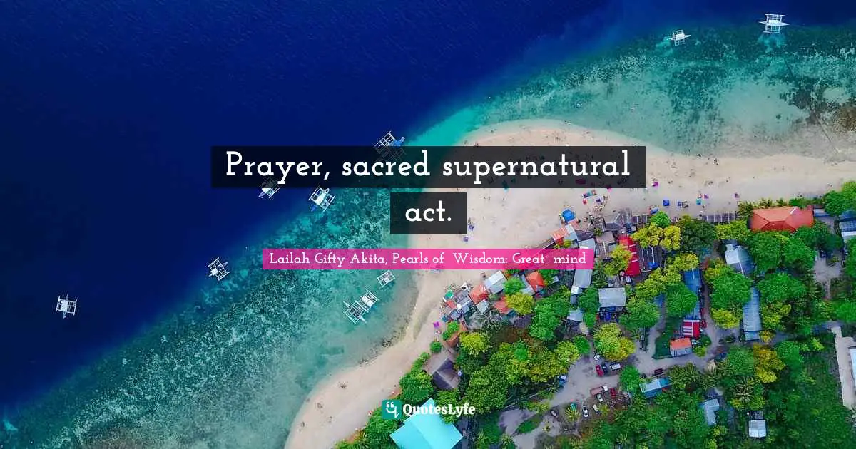 Sacred Wisdom Quotes: "Prayer, sacred supernatural act."