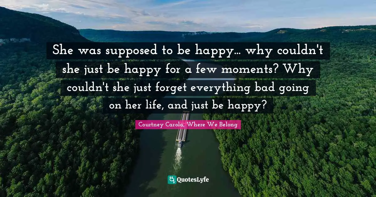 She was supposed to be happy... why couldn't she just be happy for a few moments? Why couldn't she just forget everything bad going on her life, and just be happy?