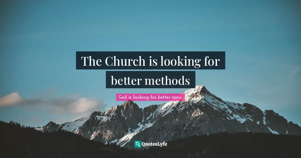 The Church is looking for better methods