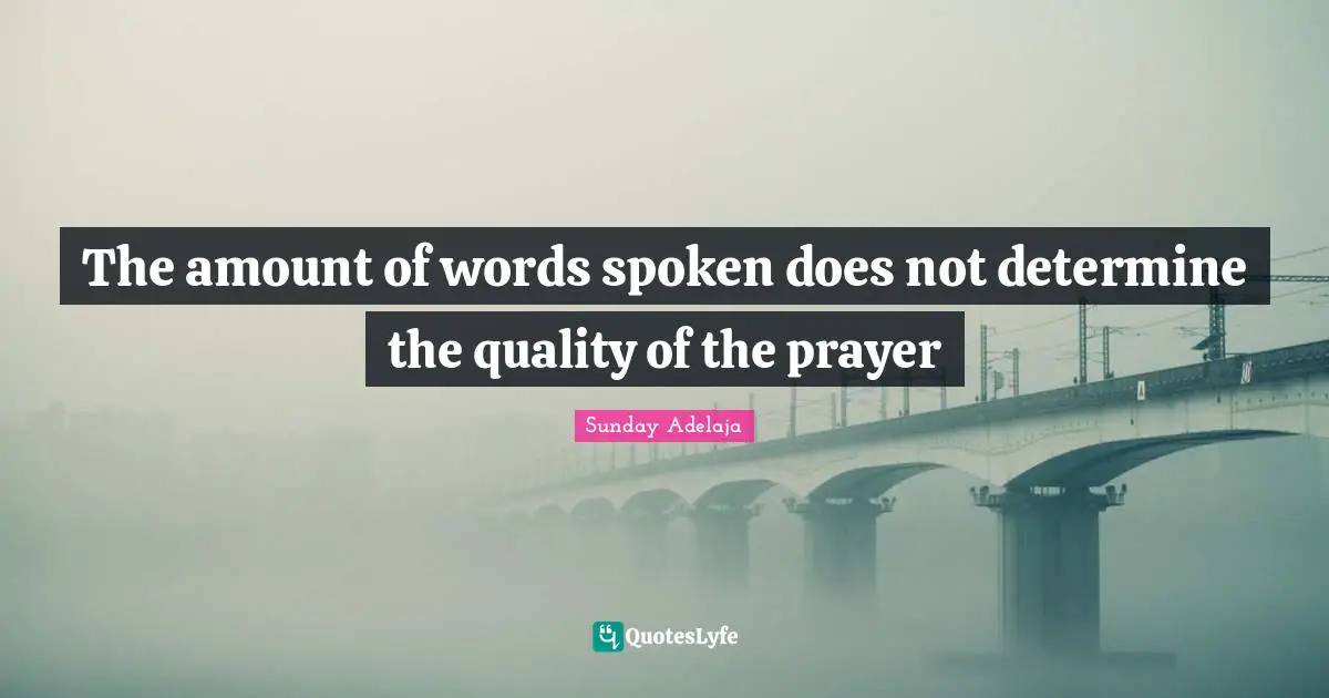 The amount of words spoken does not determine the quality of the prayer