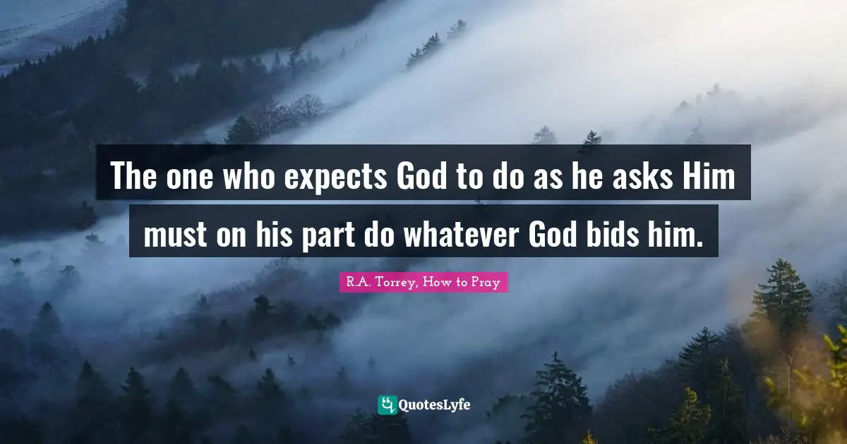 The one who expects God to do as he asks Him must on his part do whatever God bids him.