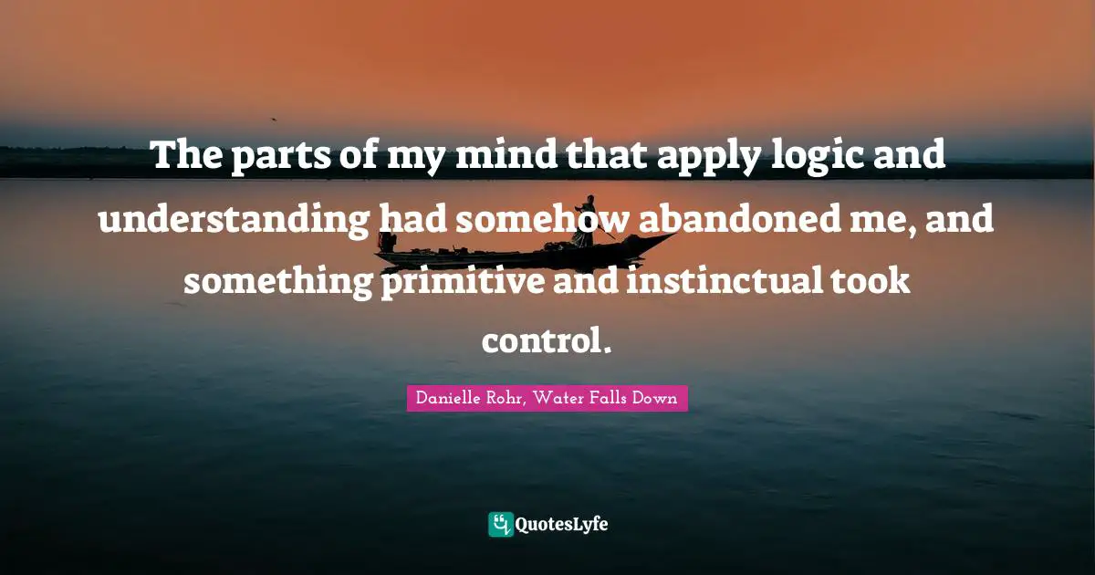 The parts of my mind that apply logic and understanding had somehow abandoned me, and something primitive and instinctual took control.