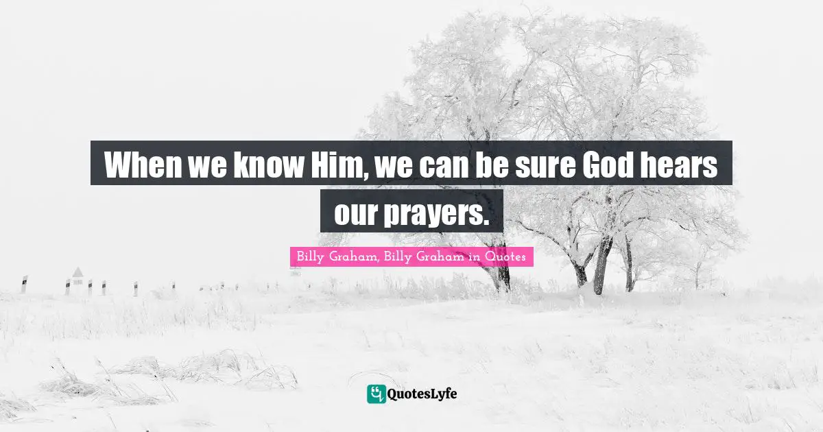 When we know Him, we can be sure God hears our prayers.
