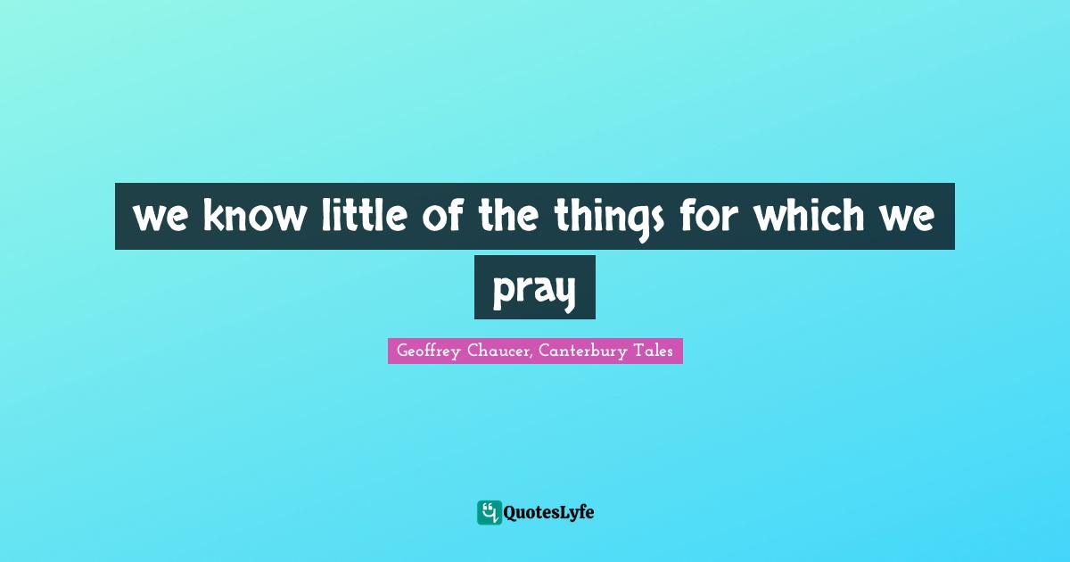 we know little of the things for which we pray