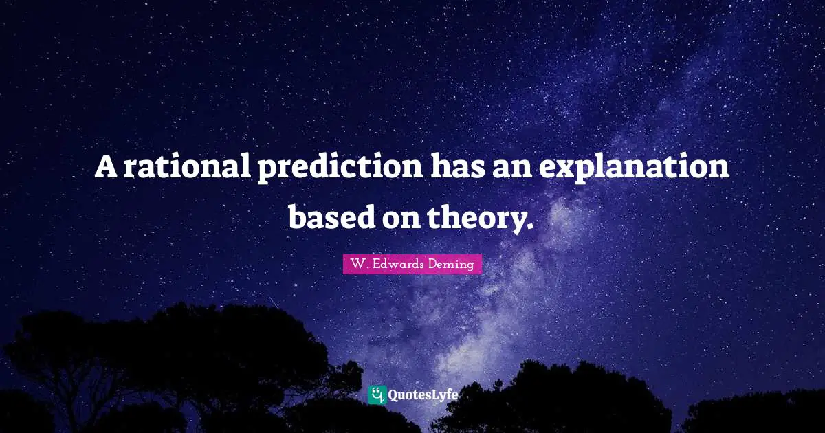 A rational prediction has an explanation based on theory.