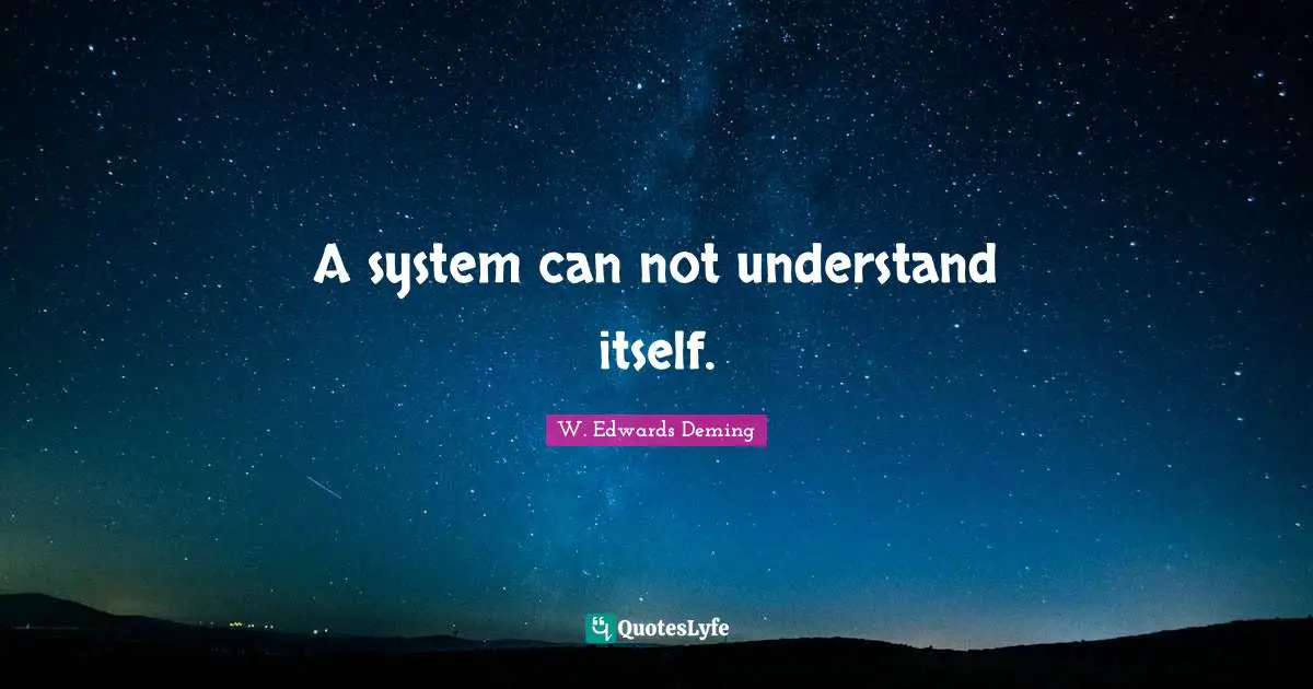 A system can not understand itself.