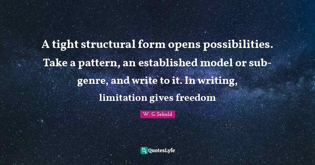 A tight structural form opens possibilities. Take a pattern, an established model or sub-genre, and write to it. In writing, limitation gives freedom