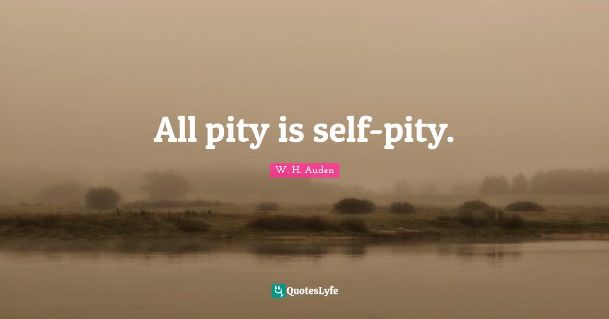 All pity is self-pity.