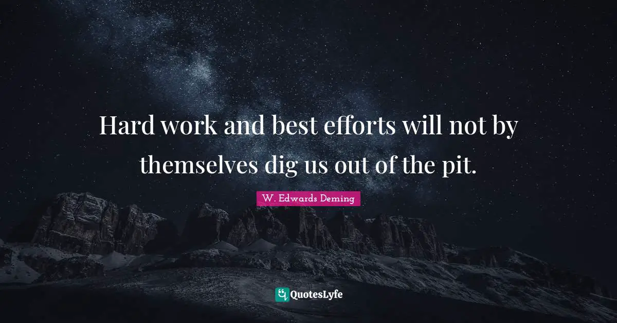 Best Effort Quotes: "Hard work and best efforts will not by themselves dig us out of the pit."