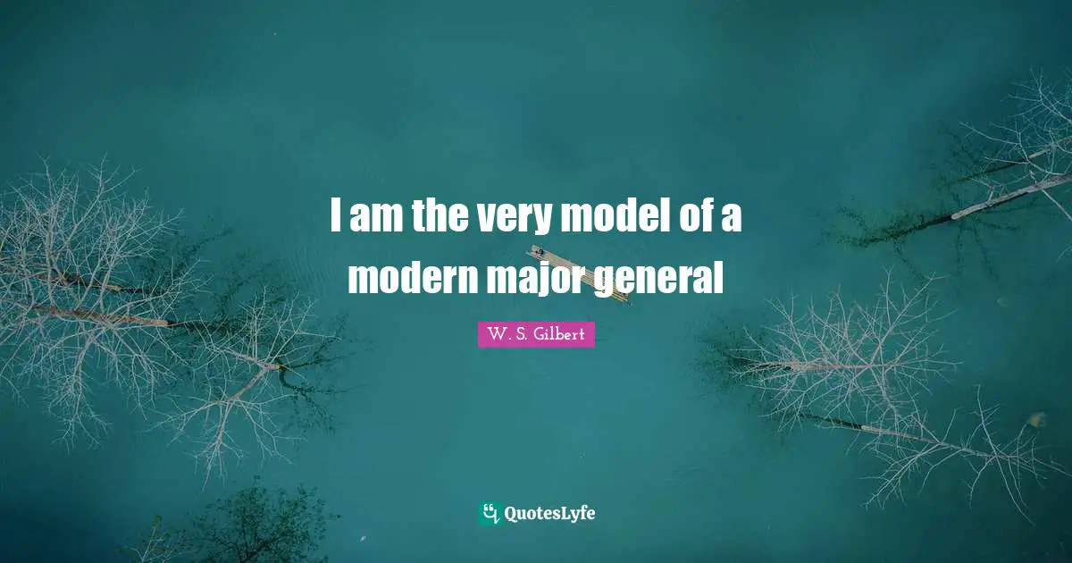 Calculus Quotes: "I am the very model of a modern major general"
