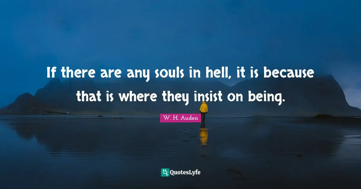 If there are any souls in hell, it is because that is where they insist on being.