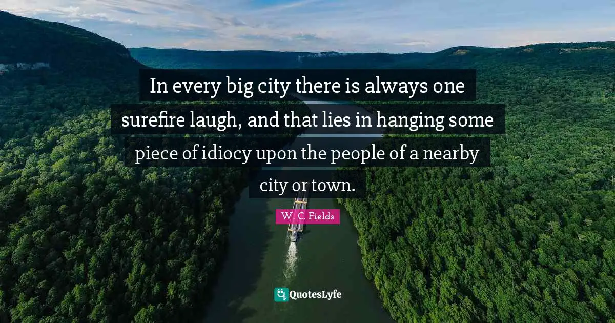 In every big city there is always one surefire laugh, and that lies in hanging some piece of idiocy upon the people of a nearby city or town.