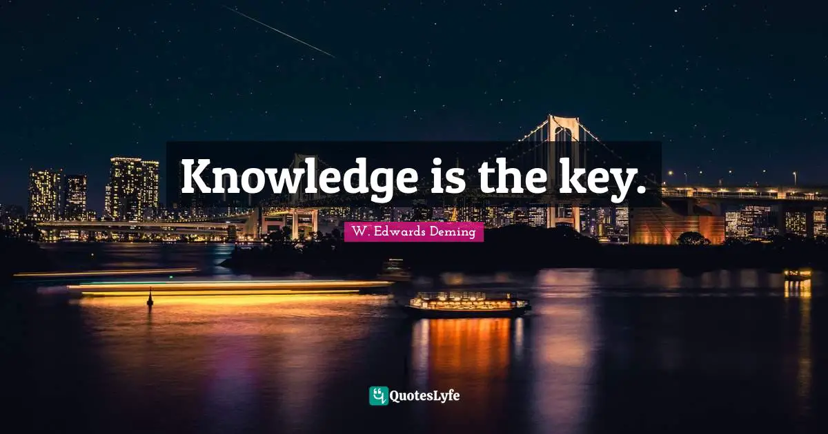 Knowledge is the key.