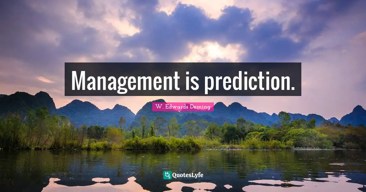 Management is prediction.