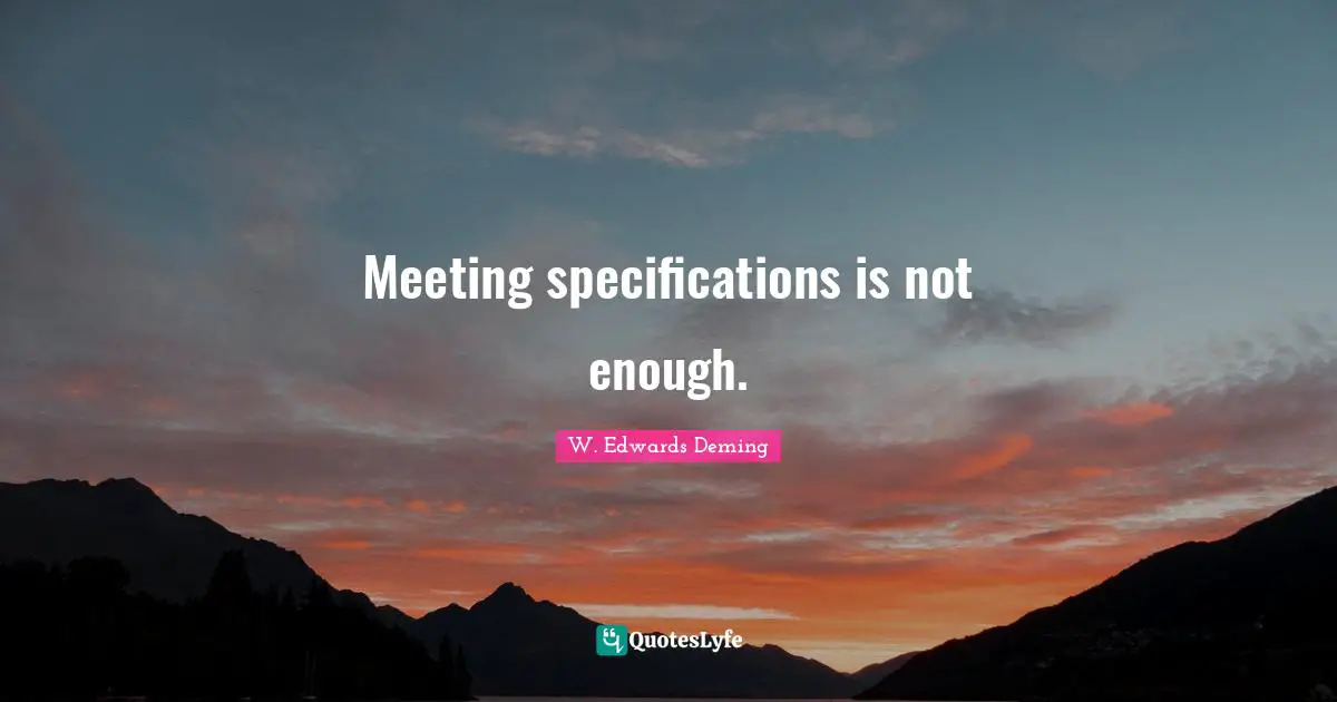 Meeting specifications is not enough.
