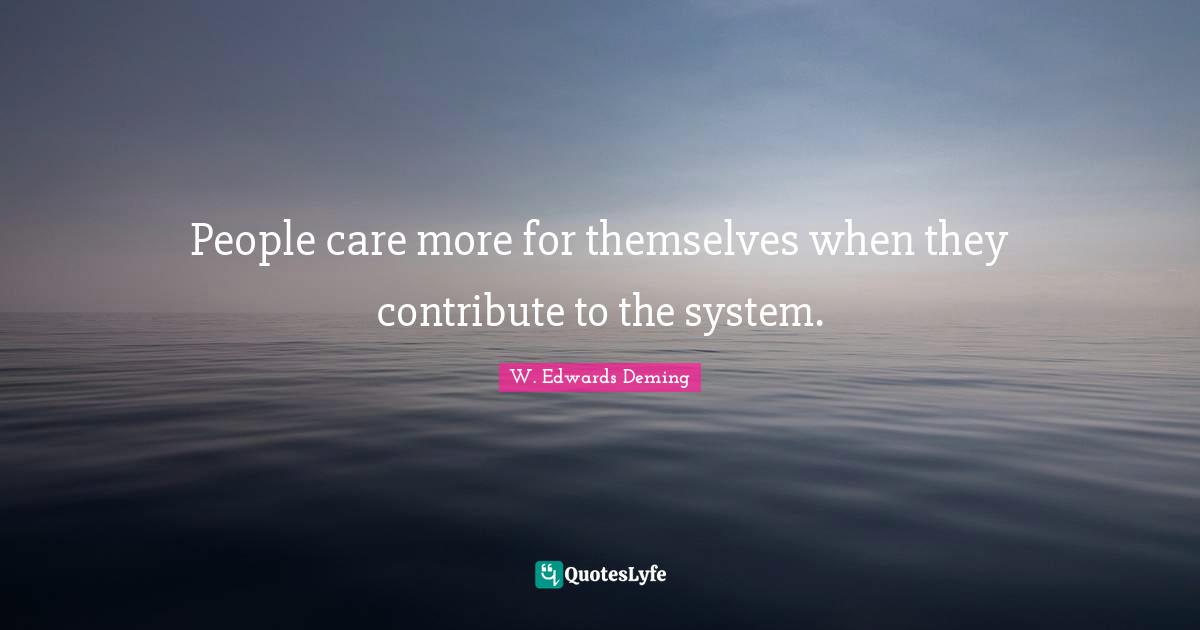 People care more for themselves when they contribute to the system.