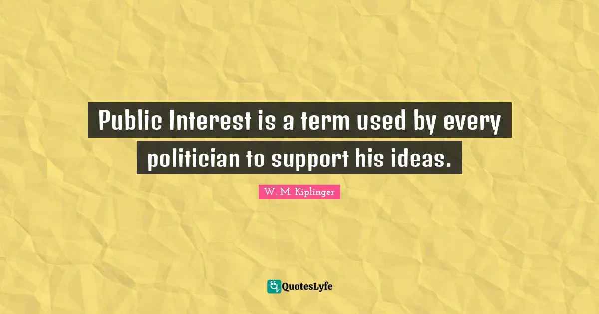 Public Interest is a term used by every politician to support his ideas.