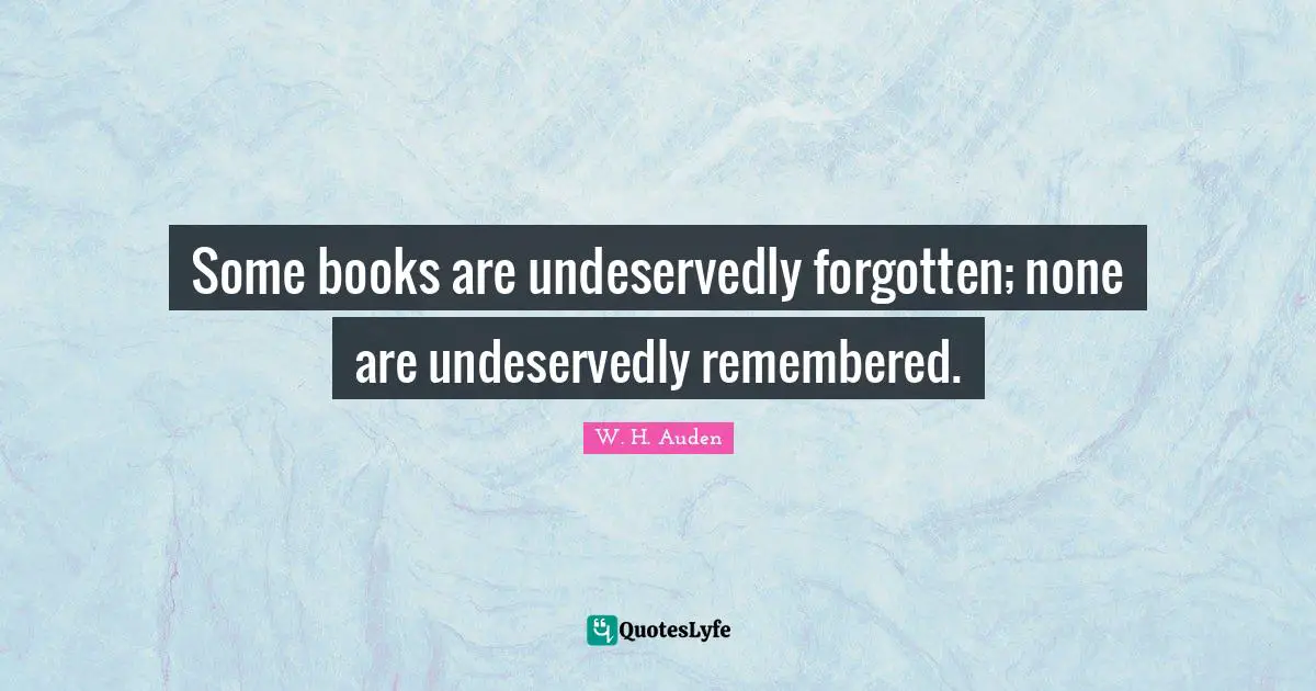Some books are undeservedly forgotten; none are undeservedly remembered.