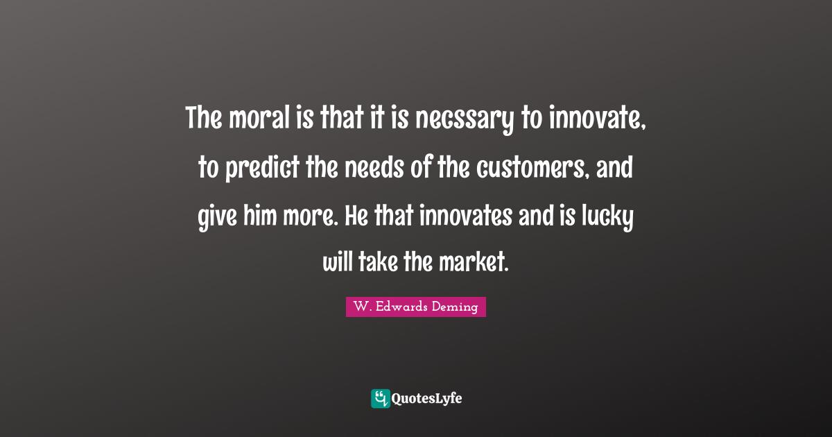 The moral is that it is necssary to innovate, to predict the needs of the customers, and give him more. He that innovates and is lucky will take the market.