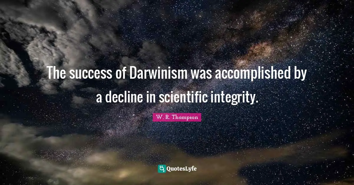 The success of Darwinism was accomplished by a decline in scientific integrity.