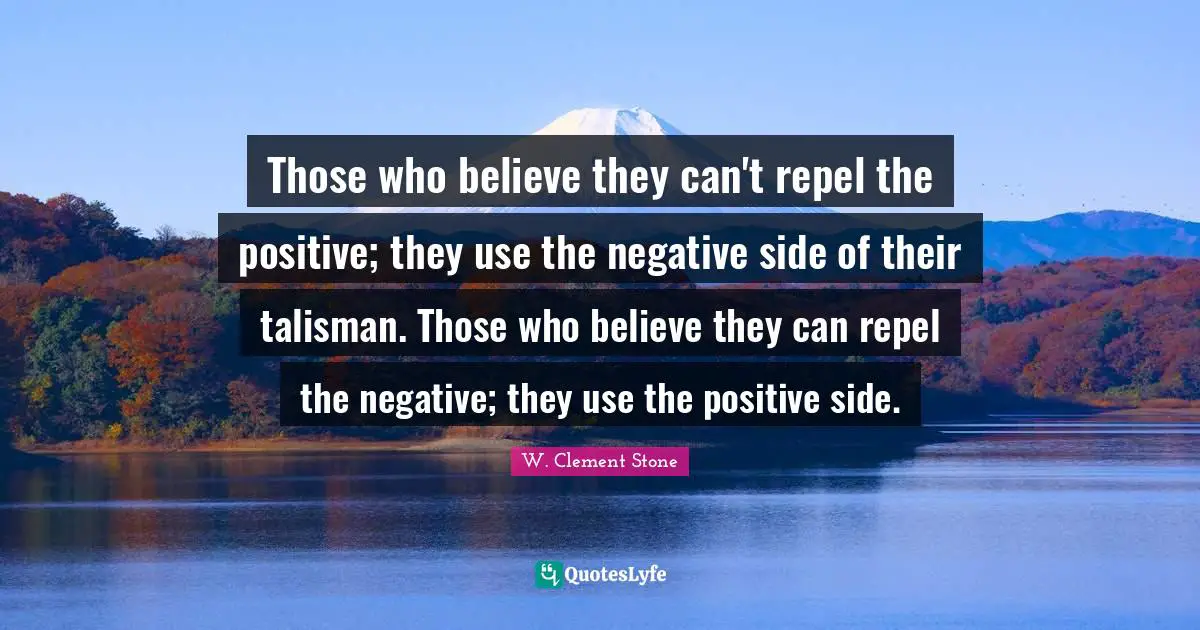 Those who believe they can't repel the positive; they use the negative side of their talisman. Those who believe they can repel the negative; they use the positive side.