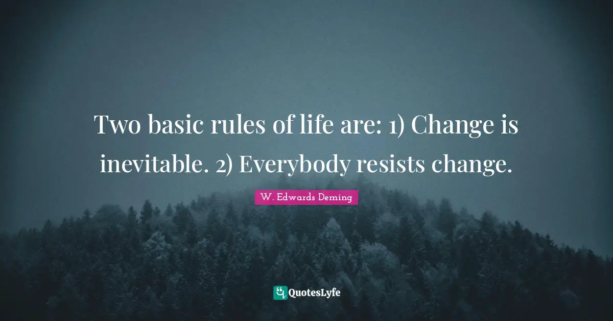 Rules Of Life Quotes: "Two basic rules of life are: 1) Change is inevitable. 2) Everybody resists change."