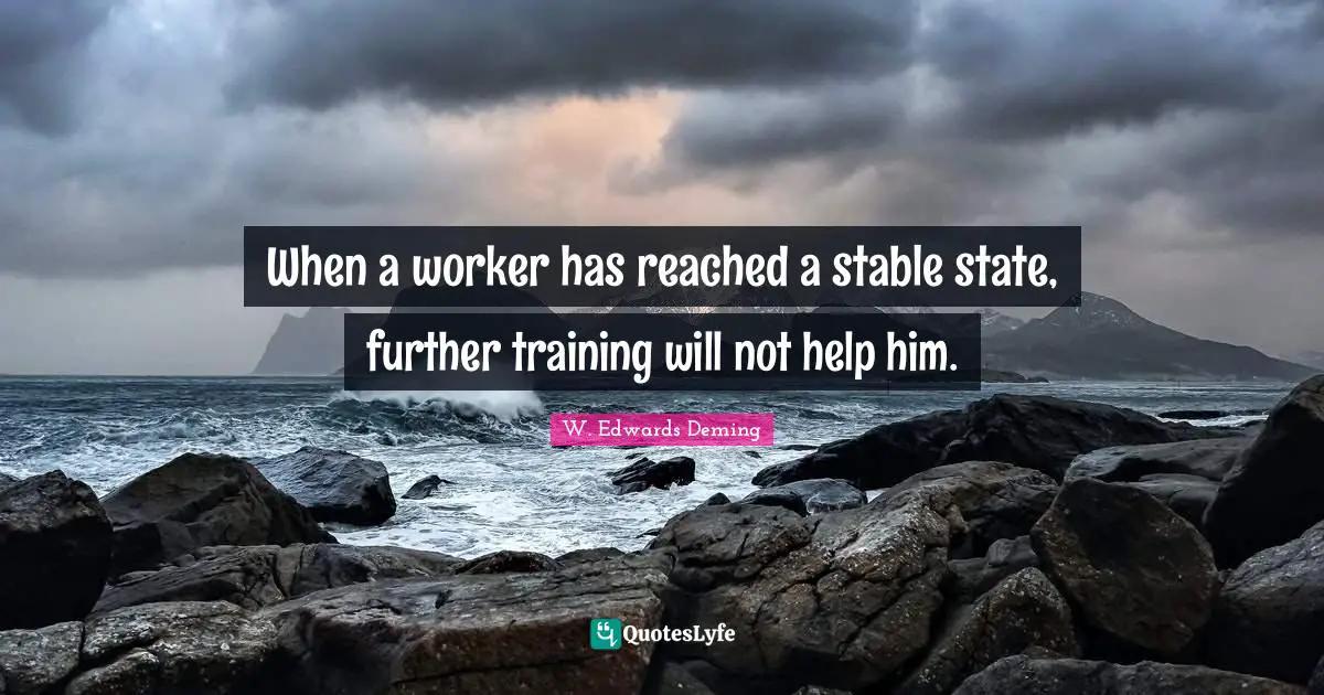 When a worker has reached a stable state, further training will not help him.