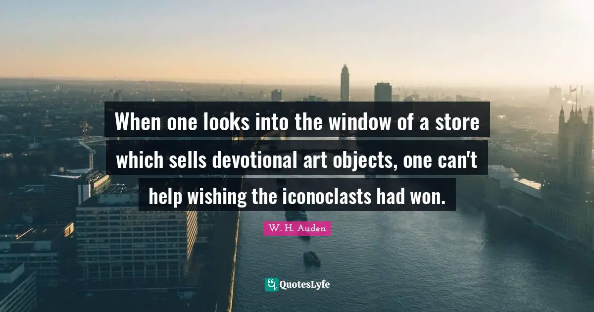 When one looks into the window of a store which sells devotional art objects, one can't help wishing the iconoclasts had won.