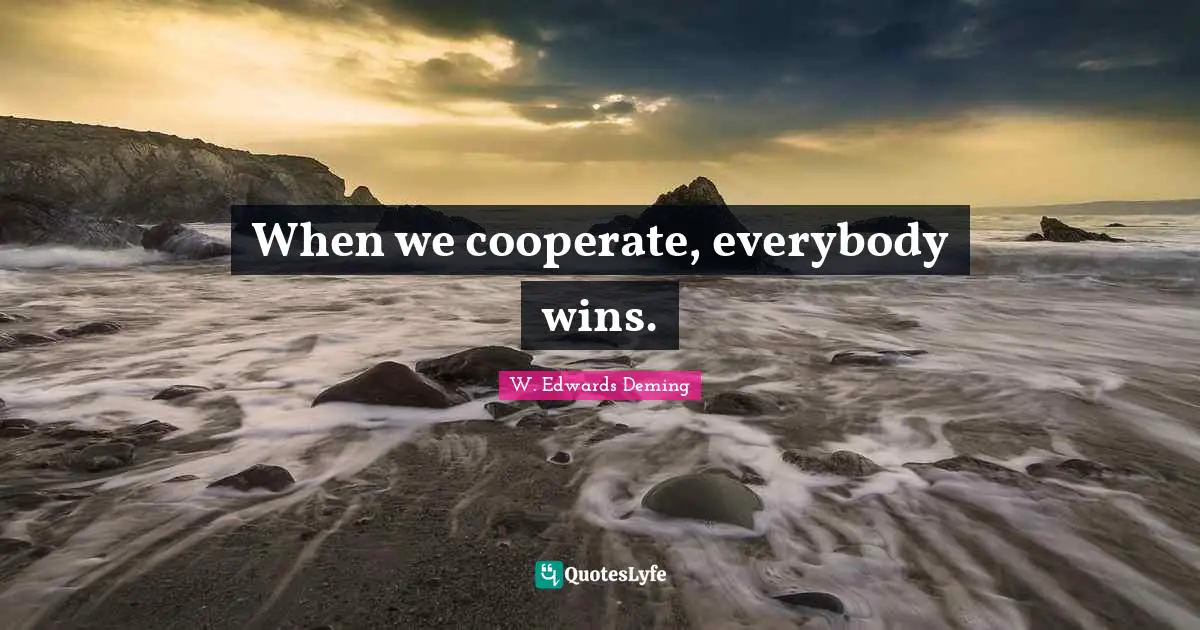 When we cooperate, everybody wins.