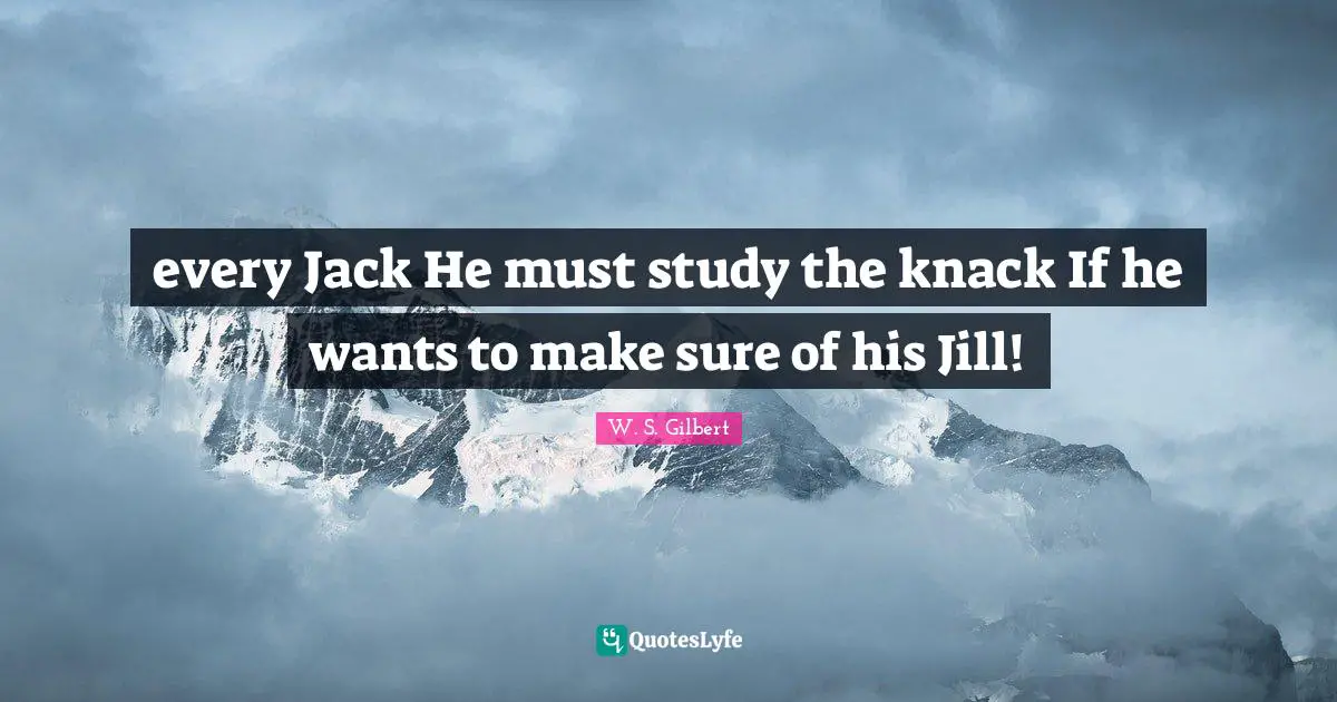 every Jack He must study the knack If he wants to make sure of his Jill!