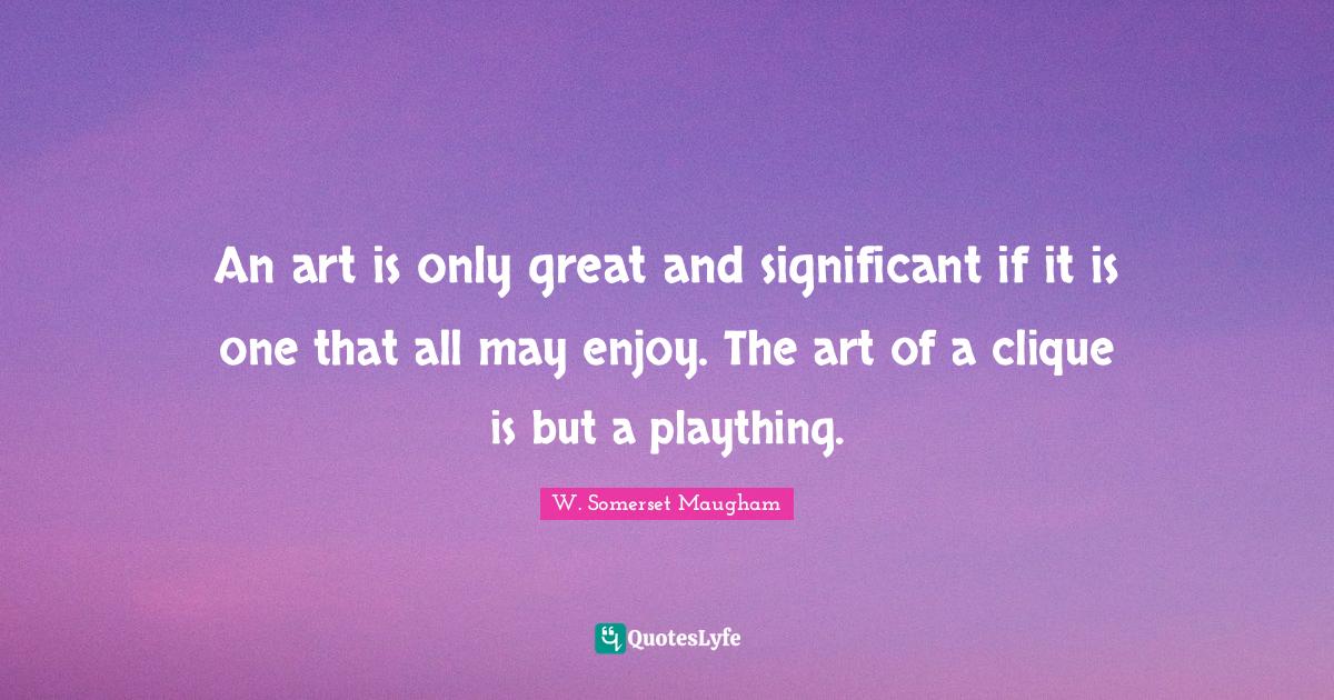 An art is only great and significant if it is one that all may enjoy