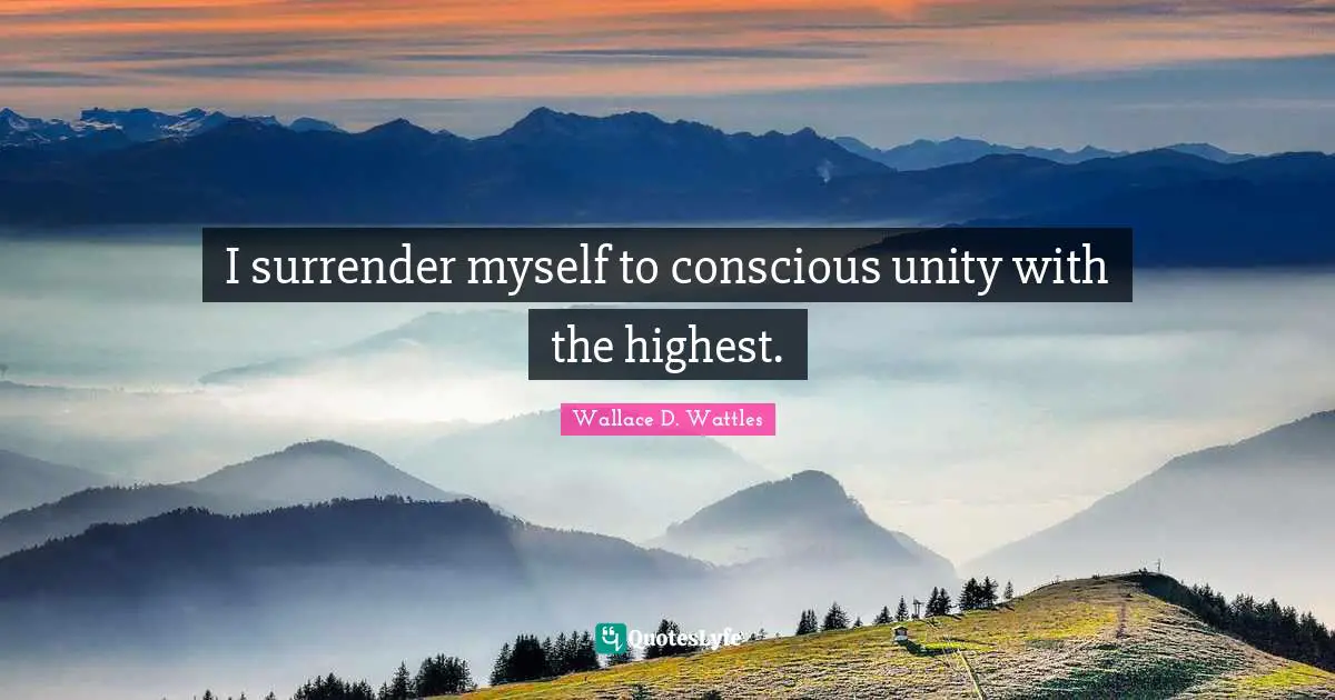 I surrender myself to conscious unity with the highest.