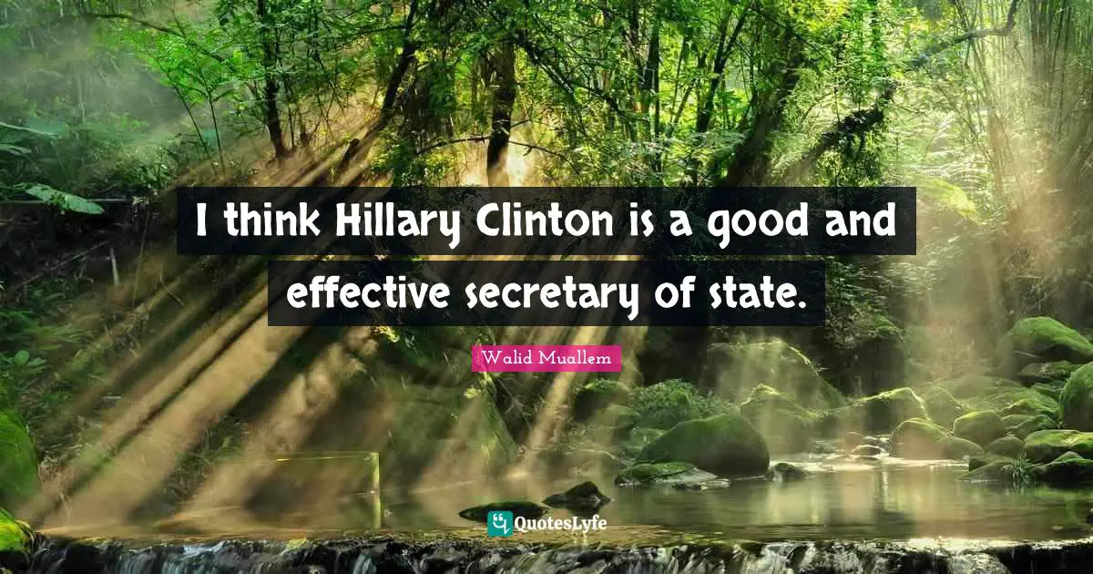 I think Hillary Clinton is a good and effective secretary of state.
