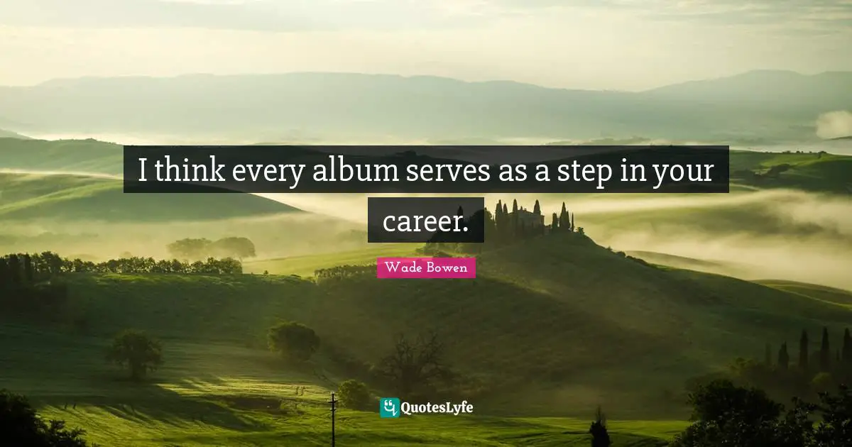 I think every album serves as a step in your career.