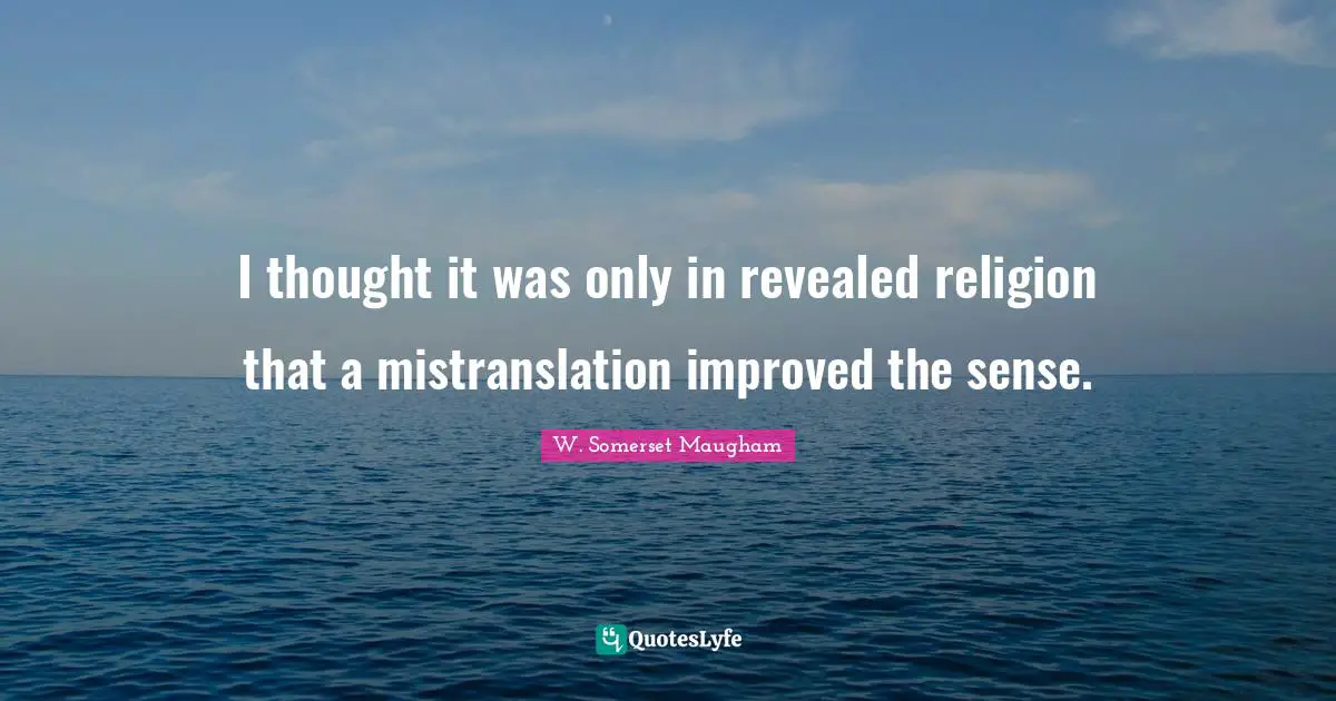 I thought it was only in revealed religion that a mistranslation improved the sense.