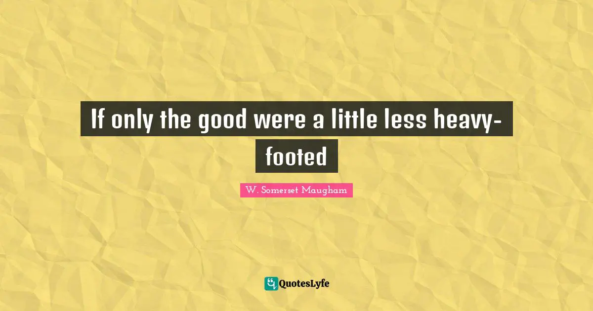 If only the good were a little less heavy-footed