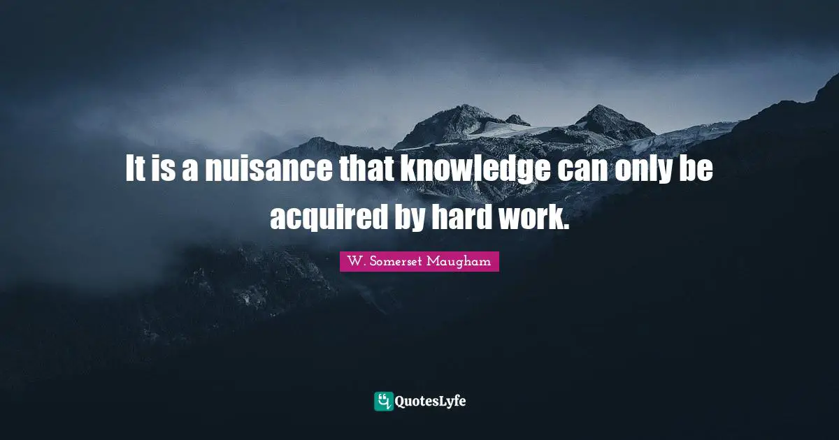 Nuisance Quotes: "It is a nuisance that knowledge can only be acquired by hard work."