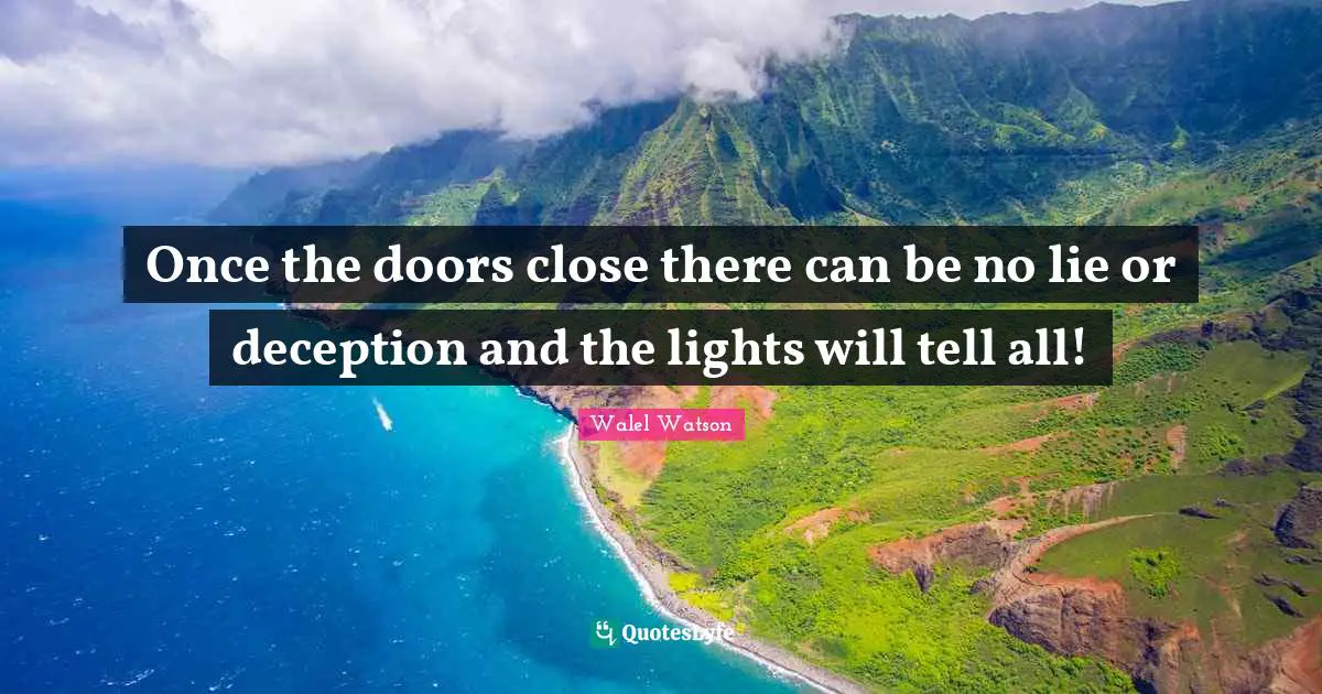 Once the doors close there can be no lie or deception and the lights will tell all!