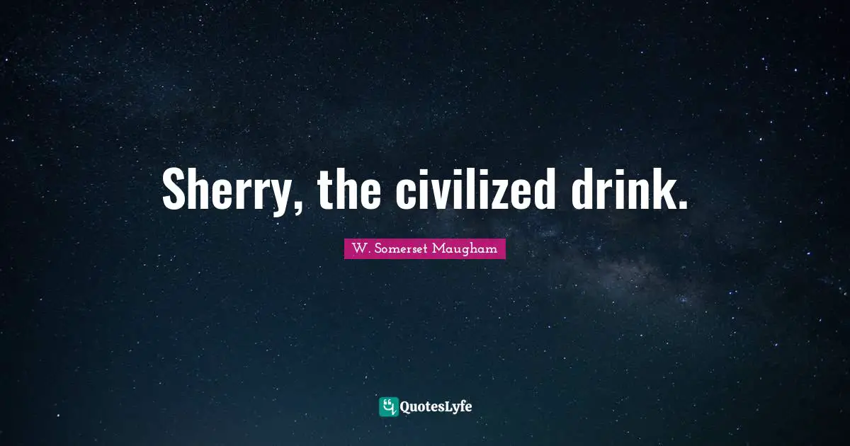 Sherry, the civilized drink.