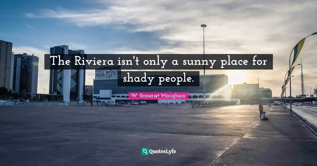 The Riviera isn't only a sunny place for shady people.