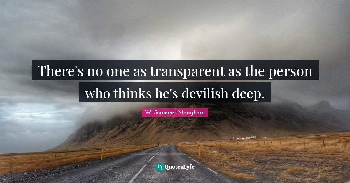 Wisdom Thinking Quotes: "There's no one as transparent as the person who thinks he's devilish deep."