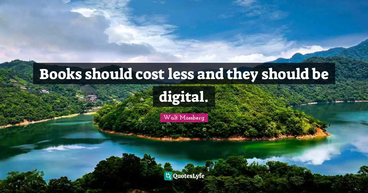 Books should cost less and they should be digital.