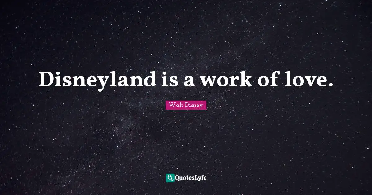 Disneyland is a work of love.