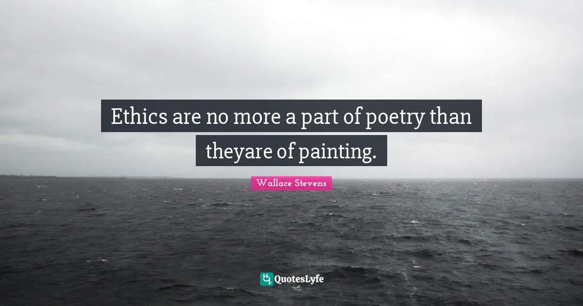 Ethics are no more a part of poetry than theyare of painting.