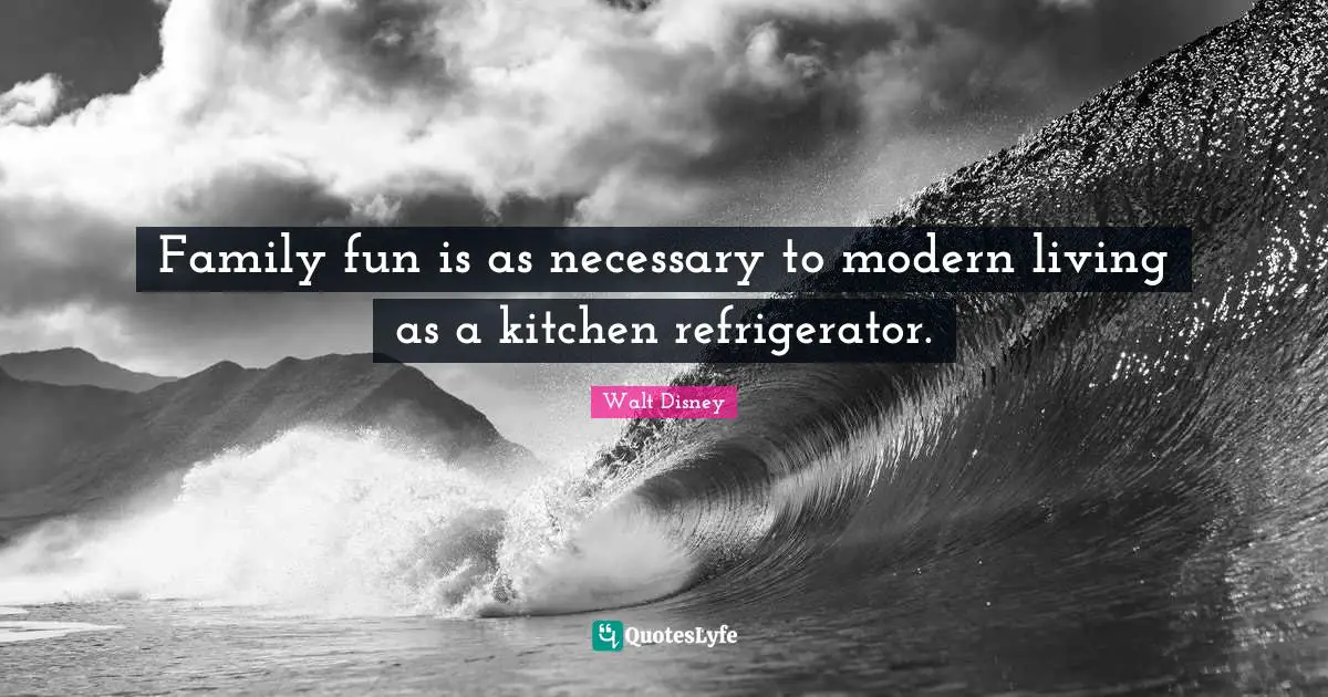 Family fun is as necessary to modern living as a kitchen refrigerator.