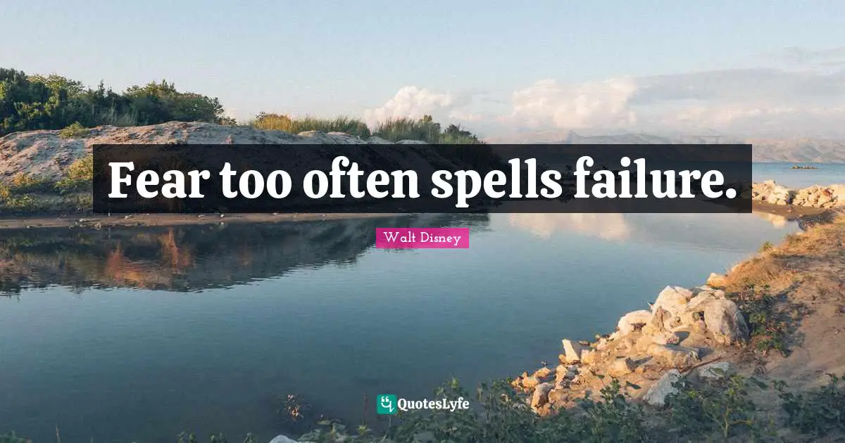 Spells Quotes: "Fear too often spells failure."
