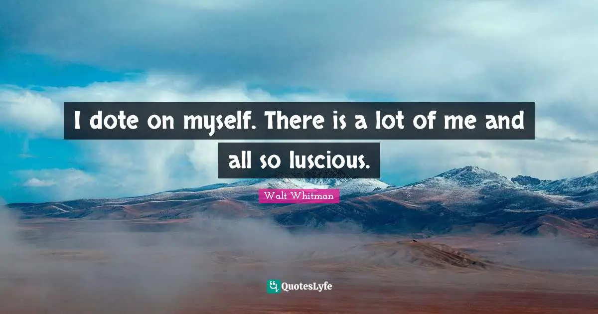 The Simple Life Quotes: "I dote on myself. There is a lot of me and all so luscious."
