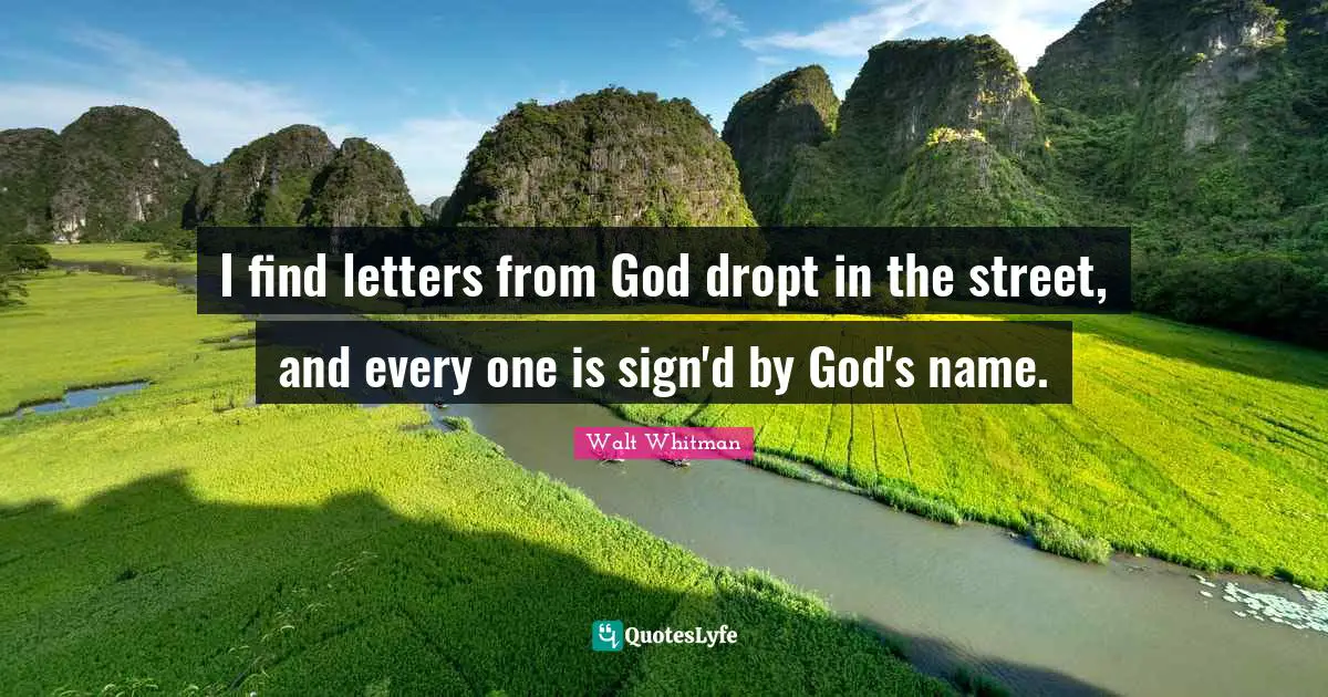 I find letters from God dropt in the street, and every one is sign'd by God's name.