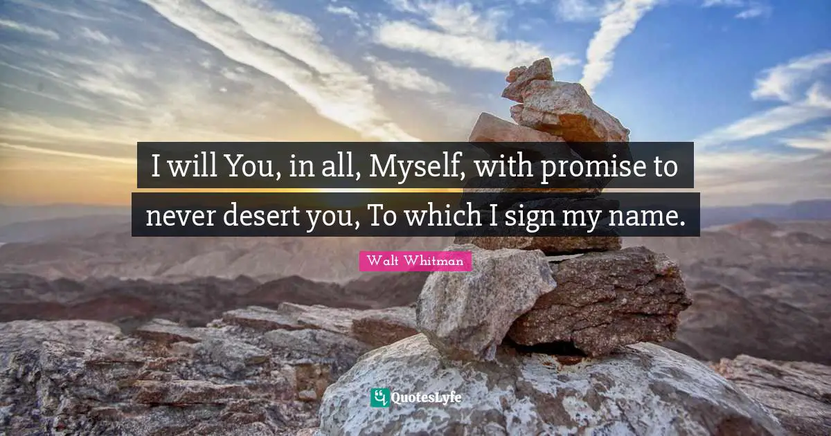I will You, in all, Myself, with promise to never desert you, To which I sign my name.
